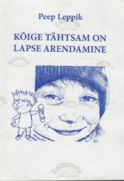 Kõige tähtsam on lapse arendamine - Peep Leppik Kõige tähtsam on lapse arendamine - Peep Leppik