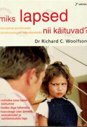 Miks lapsed nii käituvad - Richard C. Woolfson. Woolfson Miks lapsed nii käituvad? - Richard C. Woolfson