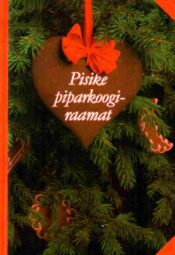 Pisike piparkoogiraamat. Piparkooke ja muid niknäkke - Linda Petti Pisike piparkoogiraamat. Piparkooke ja muid niknäkke - Linda Petti