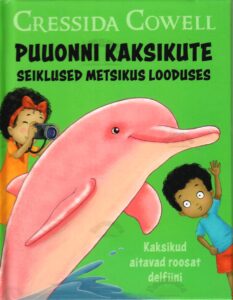 Puuonni kaksikute seiklused metsikus looduses. Kaksikud aitavad roosat delfiini- Cressida Cowell