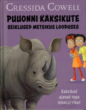Puuonni kaksikute seiklused metsikus looduses. Kaksikud ajavad taga ninasarvikut - Cressida Cowell Puuonni kaksikute seiklused metsikus looduses. Kaksikud ajavad taga ninasarvikut - Cressida Cowell