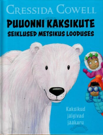 Puuonni kaksikute seiklused metsikus looduses. Kaksikud jälgivad jääkaru - Cressida Cowell Puuonni kaksikute seiklused metsikus looduses. Kaksikud jälgivad jääkaru - Cressida Cowell