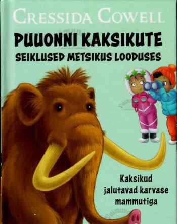 Puuonni kaksikute seiklused metsikus looduses. Kaksikud jalutavad karvase mammutiga- Cressida Cowell Puuonni kaksikute seiklused metsikus looduses. Kaksikud jalutavad karvase mammutiga- Cressida Cowell