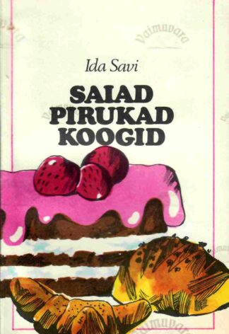 Saiad, pirukad, koogid - Ida Savi, 1979