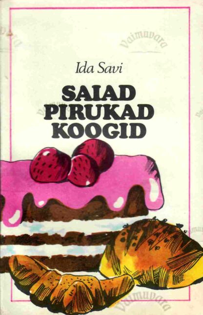 Saiad, pirukad, koogid - Ida Savi, 1979