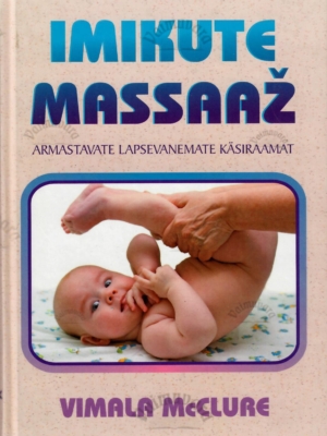 Imikute massaaž. Armastavate lapsevanemate käsiraamat – Vimala McClure