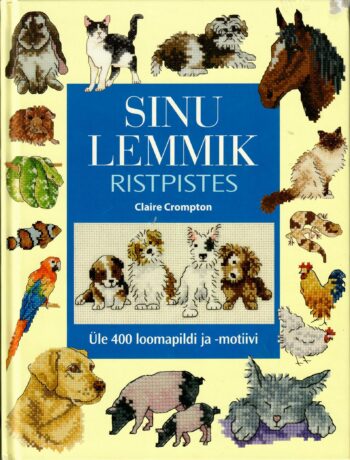 Sinu lemmik ristpistes. Üle 400 loomapildi ja -motiivi - Claire Crompton