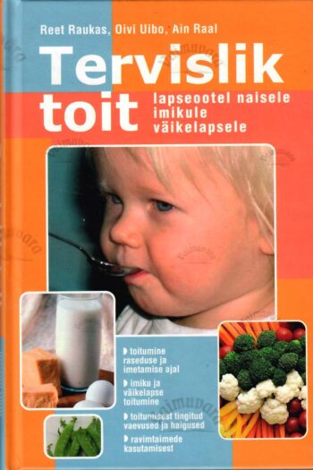 Tervislik toit. Lapseootel naisele, imikule, väikelapsele - Raukas, Uibo, Raal
