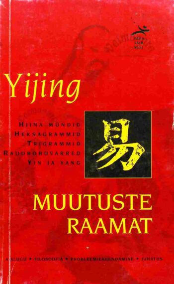 Yijing. Muutuste raamat. Hiina mündid, heksagrammid, trigrammid, raudrohuvarred, yin ja yang