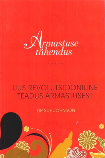 Armastuse tähendus - Sue Johnson Armastuse tähendus - Sue Johnson