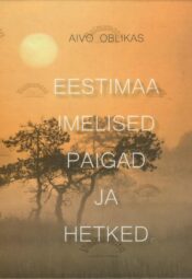 Eestimaa imelised paigad ja hetked - Aivo Oblikas