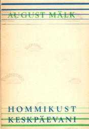 Hommikust keskpäevani. Elupilte ja mälestusi - August Mälk
