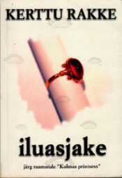 Iluasjake. Järg raamatule ''Kolmas printsess'' - Kerttu Rakke