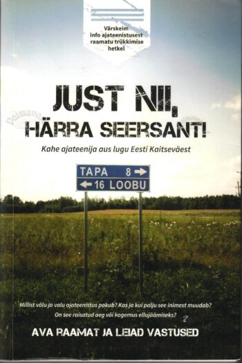 Just nii, härra seersant! Kahe ajateenija aus lugu Eesti Kaitseväest - Timo Porval ja Tarvi Tiits