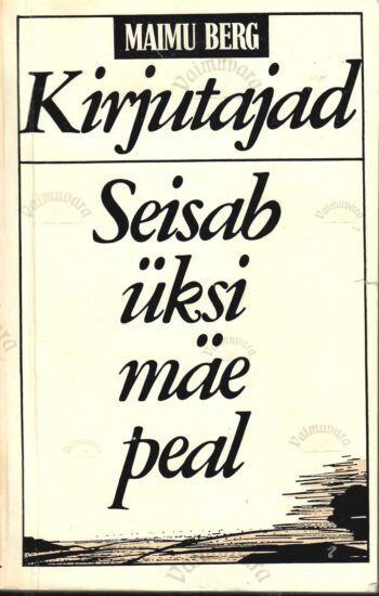 Kirjutajad. Seisab üksi mäe peal - Maimu Berg Kirjutajad. Seisab üksi mäe peal - Maimu Berg
