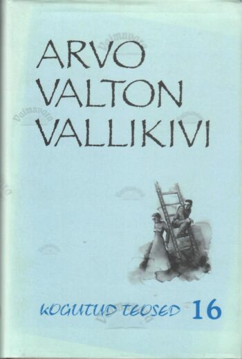 Kogutud teosed 16 - Arvo Valton Kogutud teosed 16 - Arvo Valton