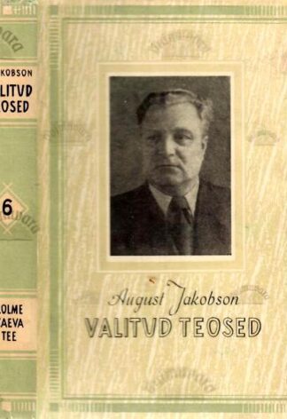 Kolme Vaeva Tee. Valitud teosed - August Jakobson, 1956