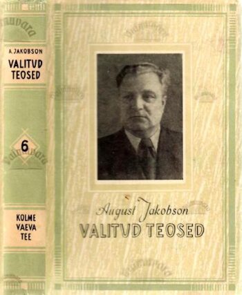 Kolme Vaeva Tee. Valitud teosed - August Jakobson, 1956 Kolme Vaeva Tee. Valitud teosed - August Jakobson, 1956