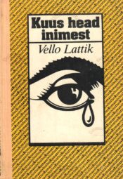Kuus head inimest - Vello Lattik