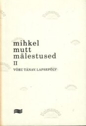 Mälestused II. Võru tänav. Lapsepõlv - Mihkel Mutt Mälestused II. Võru tänav. Lapsepõlv - Mihkel Mutt