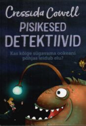 Pisikesed detektiivid. Kas kõige sügavama ookeani põhjas leidub elu - Cressida Cowell. Pisikesed detektiivid. Kas kõige sügavama ookeani põhjas leidub elu? - Cressida Cowell
