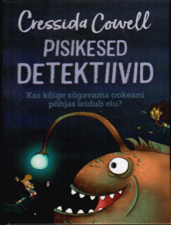 Pisikesed detektiivid. Kas kõige sügavama ookeani põhjas leidub elu? - Cressida Cowell