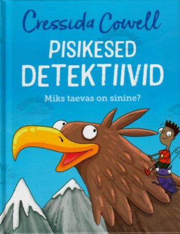 Pisikesed detektiivid. Miks taevas on sinine - Cressida Cowell. Pisikesed detektiivid. Miks taevas on sinine? - Cressida Cowell