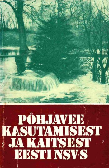 Põhjavee kasutamisest ja kaitsest Eesti NSV-s - Ülo Heinsalu, Eerik Kumari