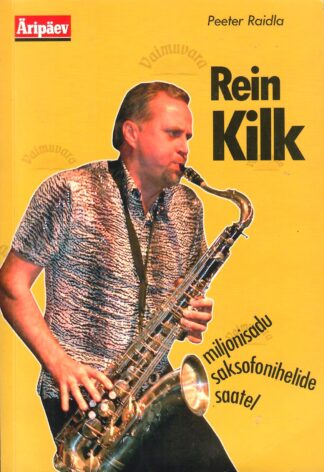 Rein Kilk - miljonisadu saksofonihelide saatel - Peeter Raidla
