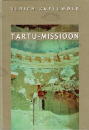 Tartu-missioon - Ulrich Knellwolf Tartu-missioon - Ulrich Knellwolf
