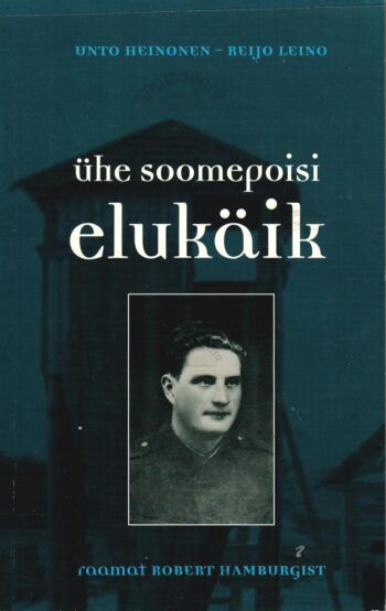 Ühe soomepoisi elukäik. Raamat Robert Hamburgist - Unto Heinonen ja Reijo Leino Ühe soomepoisi elukäik. Raamat Robert Hamburgist - Unto Heinonen ja Reijo Leino