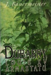 Dubarry. Louis XV armastatu - Joh. Bauermeister