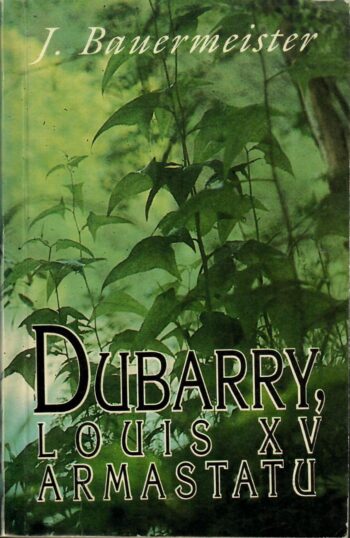 Dubarry. Louis XV armastatu - Joh. Bauermeister