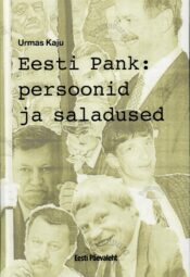 Eesti Pank - persoonid ja saladused - Urmas Kaju Eesti Pank : persoonid ja saladused - Urmas Kaju