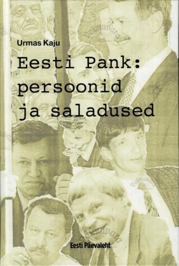 Eesti Pank : persoonid ja saladused - Urmas Kaju