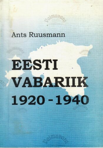 Eesti Vabariik 1920-1940 - Ants Ruusmann Eesti Vabariik 1920-1940 - Ants Ruusmann