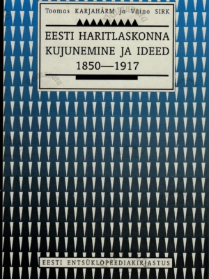 Eesti haritlaskonna kujunemine ja ideed 1850-1917 – Toomas Karjahärm, Väino Sirk