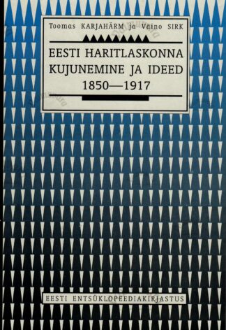 Eesti haritlaskonna kujunemine ja ideed 1850-1917 - Toomas Karjahärm, Väino Sirk