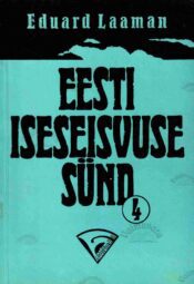 Eesti iseseisvuse sünd 4. vihik - Eduard Laaman Eesti iseseisvuse sünd 4. vihik - Eduard Laaman