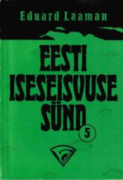Eesti iseseisvuse sünd 5. vihik - Eduard Laaman Eesti iseseisvuse sünd 5. vihik - Eduard Laaman