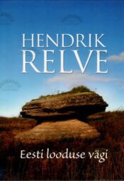 Eesti looduse vägi - Hendrik Relve