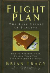 Flight Plan The Real Secret of Success - Brian Tracy