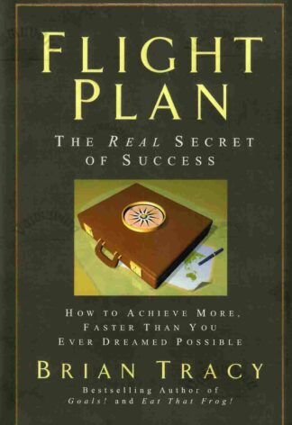 Flight Plan The Real Secret of Success - Brian Tracy