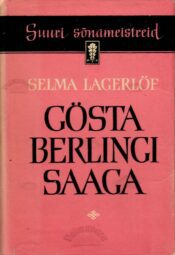 Gösta Berlingi saaga. Suuri sõnameistreid - Selma Lagerlöf Gösta Berlingi saaga. Suuri sõnameistreid - Selma Lagerlöf
