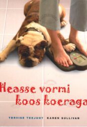 Heasse vormi koos koeraga. Tervise teejuht - Karen Sullivan