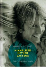 Hinnalised hetked lastega. Abiks hõivatud vanemale - Harley A. Rotbart Hinnalised hetked lastega. Abiks hõivatud vanemale - Harley A. Rotbart