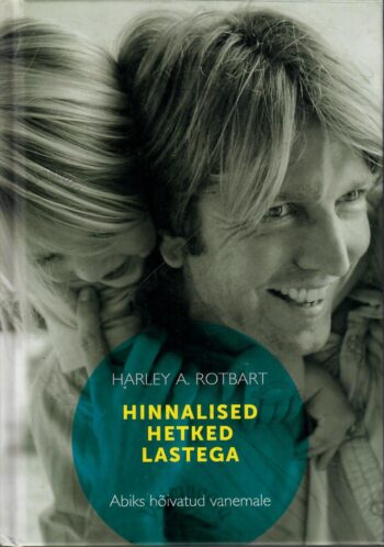 Hinnalised hetked lastega. Abiks hõivatud vanemale - Harley A. Rotbart Hinnalised hetked lastega. Abiks hõivatud vanemale - Harley A. Rotbart