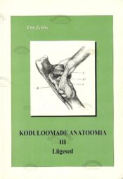 Koduloomade anatoomia III. Liigesed - Enn Ernits, Paul Saks Koduloomade anatoomia III. Liigesed - Enn Ernits, Paul Saks
