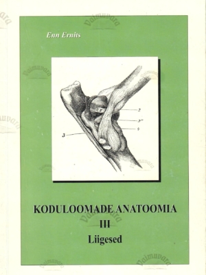 Koduloomade anatoomia III. Liigesed – Enn Ernits, Paul Saks