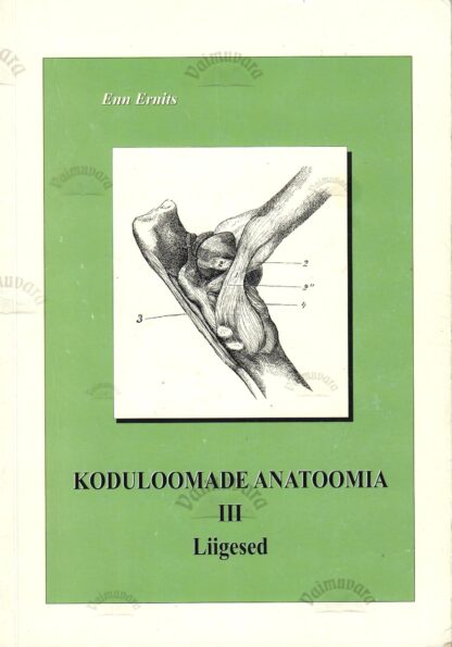 Koduloomade anatoomia III. Liigesed - Enn Ernits, Paul Saks